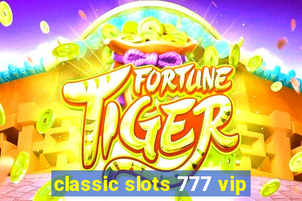 classic slots 777 vip